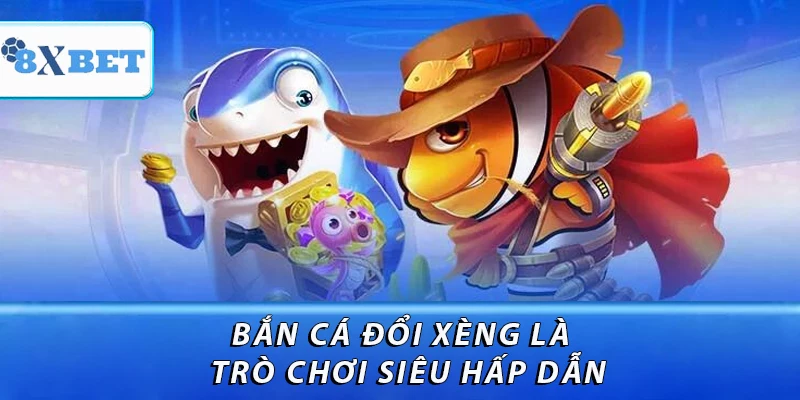 Bắn cá đổi xèng là một trò chơi hấp dẫn