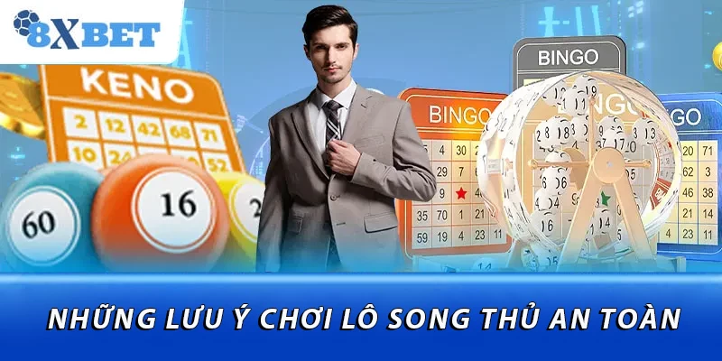 Những lưu ý chơi lô song thủ an toàn