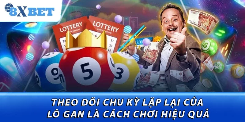 Theo dõi chu kỳ lặp lại của lô gan là cách chơi hiệu quả