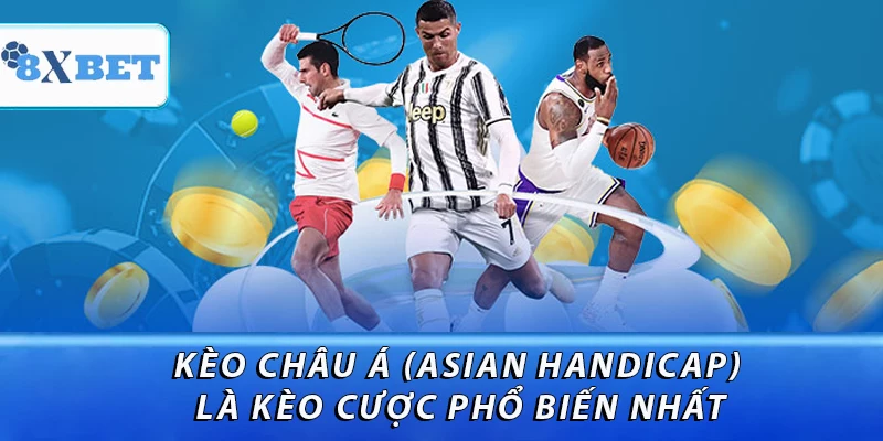 Kèo Châu Á (Asian Handicap) là kèo cược phổ biến nhất