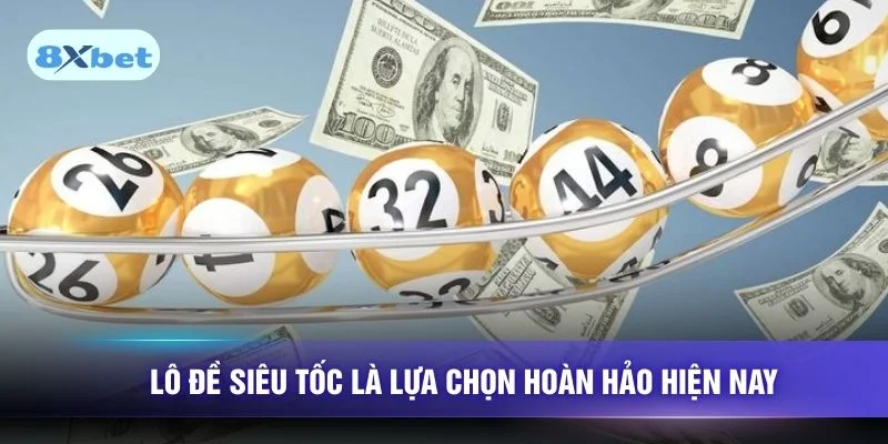 Lô đề siêu tốc là lựa chọn hoàn hảo hiện nay